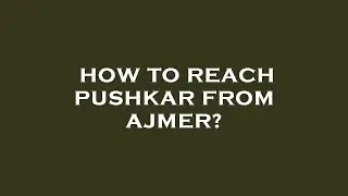 How to reach pushkar from ajmer?