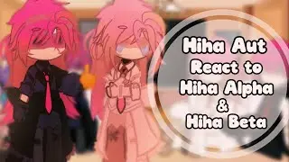 [1,25X] Hiha aut react to Hiha Alpha & Hiha Beta || by:me || CRINGE ||