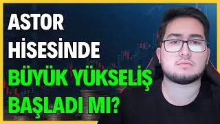 ASTOR HİSSESİNDE B&Uuml;Y&Uuml;K Y&Uuml;KSELİŞ BAŞLADI MI? | ASTOR ENERJİ DETAYLI HİSSE ANALİZ VE YORUM
