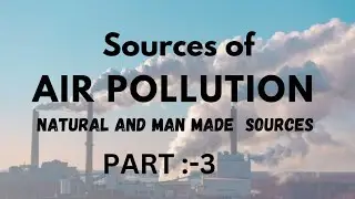 Sources of Air Pollution ( Natural and man - made sources of Air Pollution)