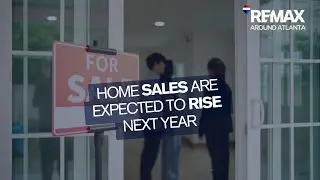 Home Sales Are Expected To Rise Next Year - REMAX Around Atlanta