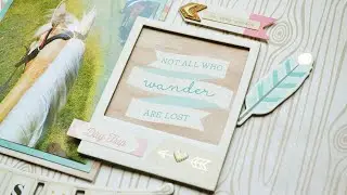 Scrapbooking Process #24: Not All Who Wander Are Lost (Crate Paper - Journey)