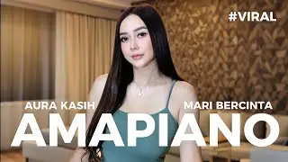 Mari Bercinta &ndash; Aura Kasih | AMAPIANO VIRAL TIKTOK 2025 🔥