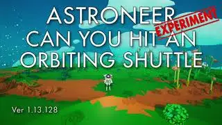 Astroneer Experiment - Can you hit an Orbiting Shuttle