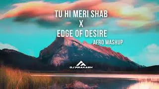 Tu Hi Meri Shab Hai X Edge Of Desire (Afro House) &ndash; DJ Prakash