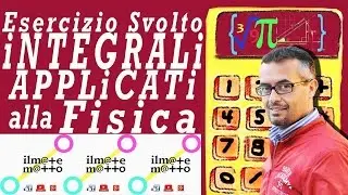 Integrali applicati alla Fisica: Esercizio Svolto