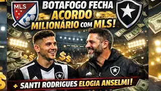 🚨 Botafogo fecha acordo milionário com MLS + Santi Rodríguez elogia Anselmi!