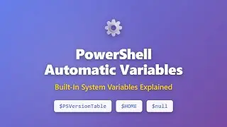 Объяснение автоматических переменных PowerShell: $PSVersionTable, $HOME, $null и другие