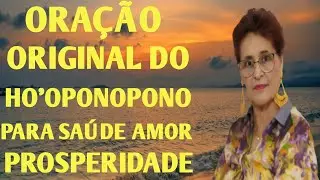 ORAÇÃO ORIGINAL DO HO'OPONOPONO, PARA SAÚDE AMOR E PROSPERIDADE 