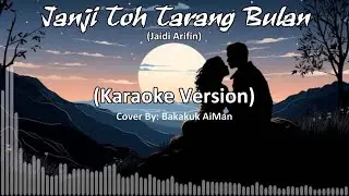 JANJI TOH TARANG BULAN - Jaidi Arifin (Cover By: Bakakuk AiMan) (KARAOKE)