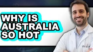 Why Is Australia So Hot - Answered