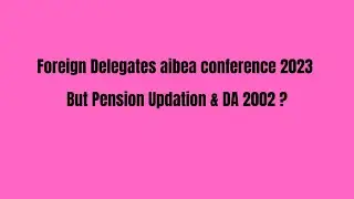Foreign Delegates aibea conference 2023 | But Pension Updation & DA 2002 ?