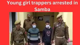 Young girl trappers arrested in Samba | JK News Today
