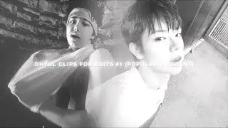 OHYUL CLIPS FOR EDITS #1 (POPULAR & RECENT)