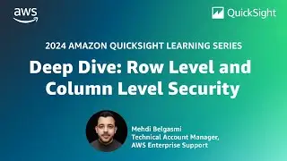 Deep Dive - Row Level and Column Level Security: 2024 Amazon QuickSight Learning Series