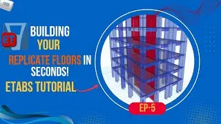 Replicating Floors, Reading Results & Column Labeling | ETABS Tutorial for Beginners | Episode E