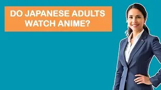 Do Japanese Adults Watch Anime?