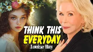 Louise Hay: Think This Every Day | One Simple Thought to Transform Your Life
