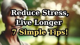 7 Simple Ways to Reduce Stress for Seniors and Live a Longer, Healthier Life