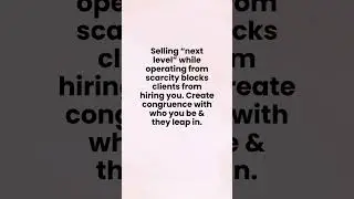 Selling &ldquo;next level&rdquo; while operating from scarcity blocks clients from hiring you.