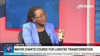 LOBATSE TOWN COUNCIL MAYOR DISCUSSES HIS ROADMAP AND DEVELOPMENT STRATEGIES FOR THE TOWN