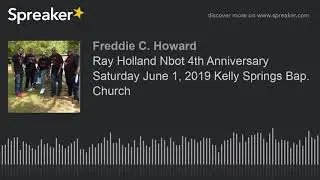 Ray Holland Nbot 4th Anniversary Saturday June 1, 2019 Kelly Springs Bap. Church (part 3 of 10, made