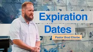 Expiration Dates - Pastor Brad Ellerbe