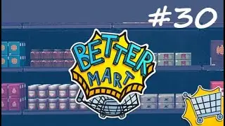 Lets Play Better Mart - Part 30