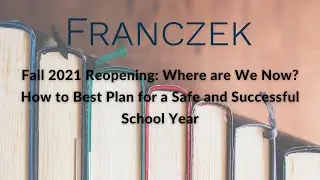 Fall 2021 Reopening: Where are We Now How to Best Plan for a Safe and Successful School Year