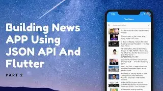Building News App Using JSON API and Flutter Part 2