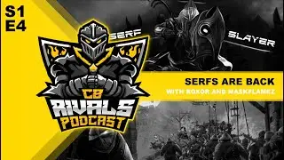 Serfslayers are BACK w Roxor and MaskFlameZ | CB Rivals podcast | S1 EP04