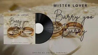 MISTER LOVER —-Barry yoo Barry (Dédié au couple Barry )
