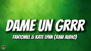 Fantomel & Kate Lynn - Dame Un Grrr (Trending Audio)