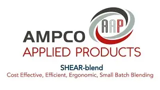 Master Moderate Shear, Small-Batch Blending With Ampco&rsquo;s SHEAR-Blend