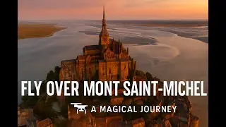 Fly Over Mont Saint-Michel | Epic Drone Journey Above France's Floating Island 🌅🚁