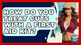 How Do You Treat Cuts With A First Aid Kit? - Boat Life Masters