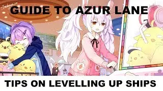 Tips on Leveling up Ships - Guide to Azur Lane Series EN