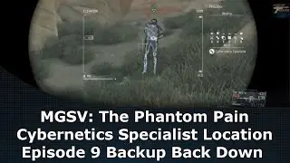 MGSV: The Phantom Pain Cybernetics Specialist Location Episode 9 Backup Back Down