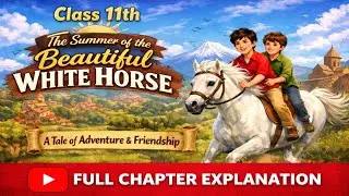 The Summer Of the Beautiful White Horse class 11th English(Snapshot) || Full Chapter Explanation 