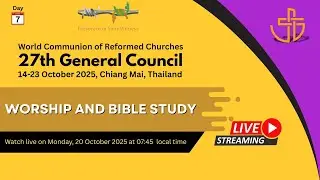 WCRC 27th General Council, Chiang Mai, Thailand &ndash; Day Seven: Worship and Bible Study