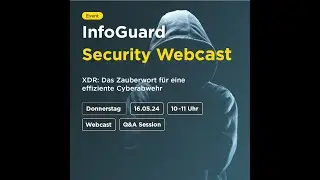 InfoGuard Security Webcast: XDR  Das Zauberwort f&uuml;r eine effiziente Cyberabwehr
