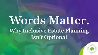 Words Matter: Why Inclusive Estate Planning Isn&rsquo;t Optional
