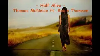 Thomas McNeice ft. Robin Thomson - Half Alive (with lyrics)