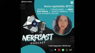 NerfCast - Ep 107 - DESTINY 2 - MINA EXPLOSIVA E NOSSA PAIX&Atilde;O POR DESTINY