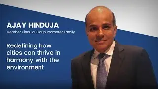 Reimagining Urban Life: Swiss based Ajay Hinduja & the Hinduja Family&rsquo;s Sustainable Vision