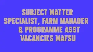 Subject Matter Specialist, Farm Manager & Programme Asst Vacancies MAFSU