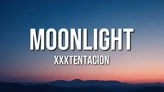 XXXTENTACION - Moonlight (Lyrics)
