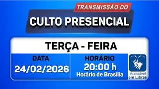 Santo Culto a Deus com Transmiss&atilde;o Online - 24/02/2026 - 20:00-- LIBRAS