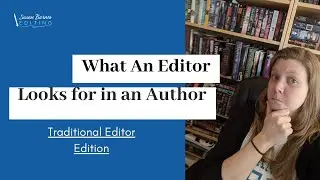 What An Editor Looks For in an Author (Traditional Editor Edition)