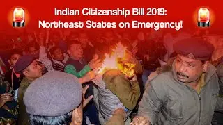Indian Citizenship Bill 2019: Northeast States on Emergency! - IndianEra